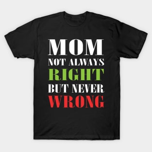 Mom Not Always Right But Never Wrong Mother Knows Best Funny T-Shirt